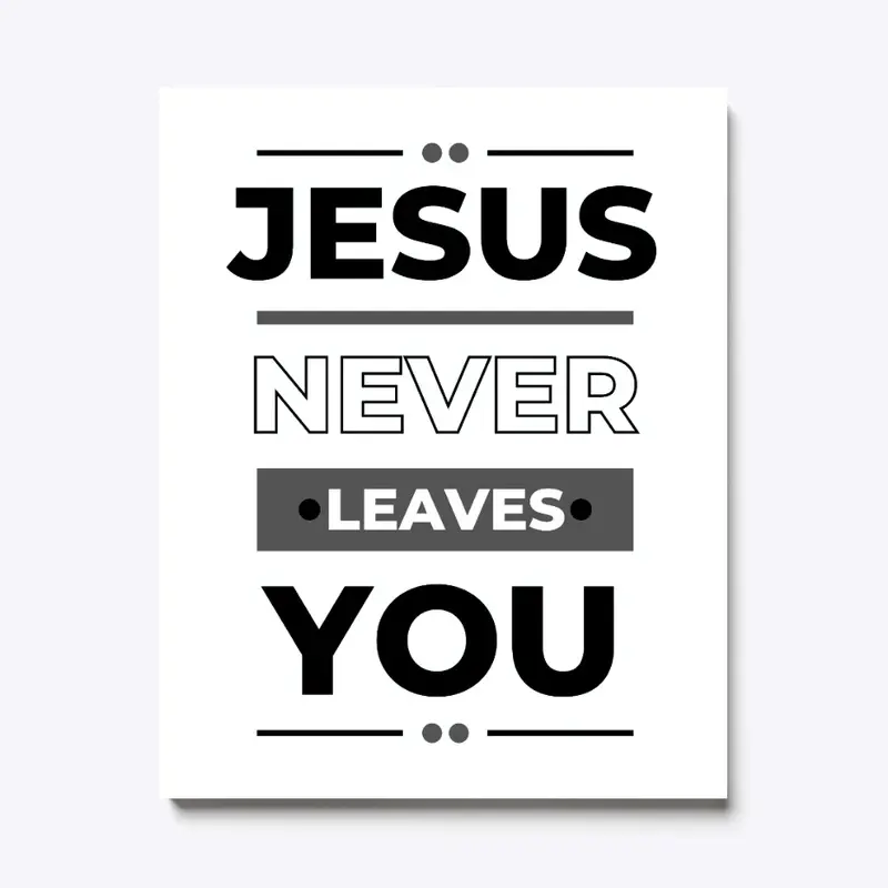 Jesus Never Leaves