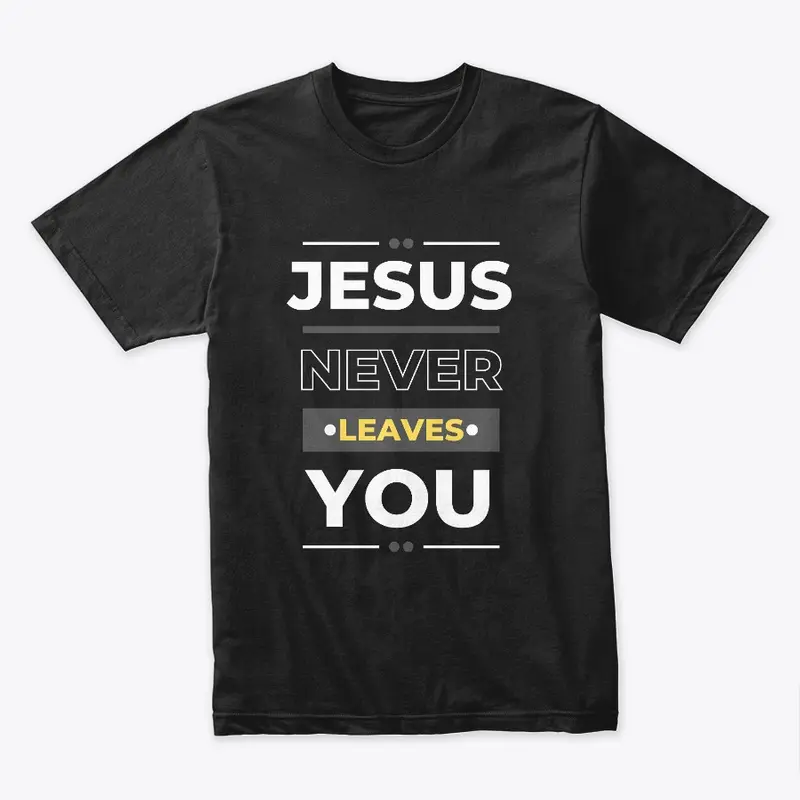 Jesus Never Leaves