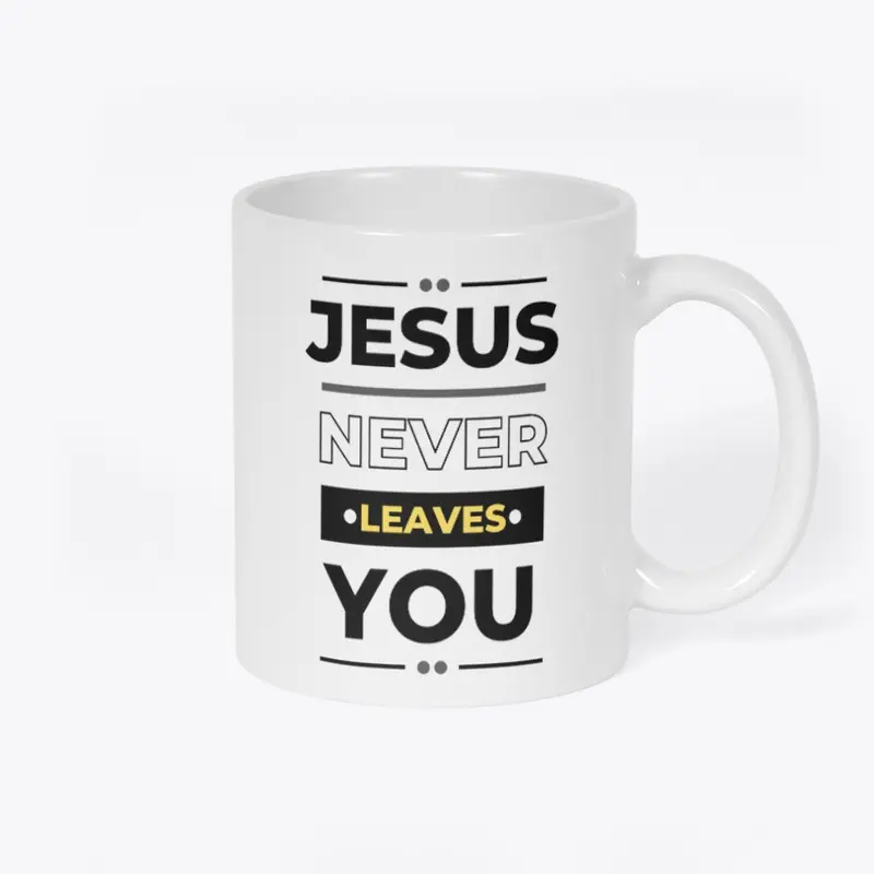 Jesus Never Leaves