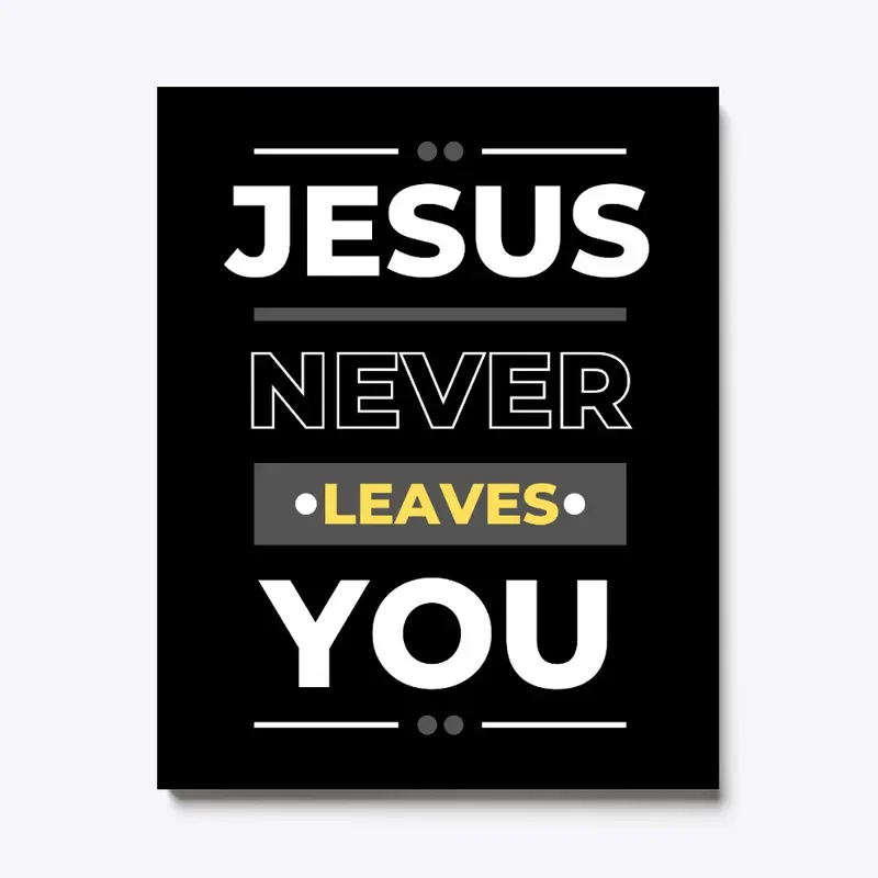 Jesus Never Leaves