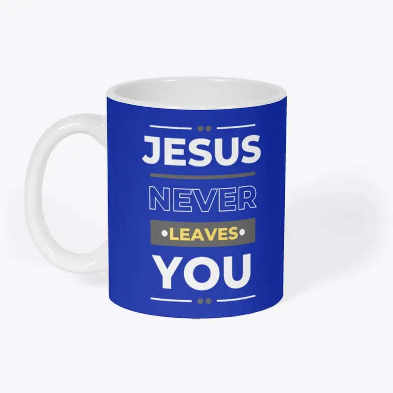 Jesus Never Leaves