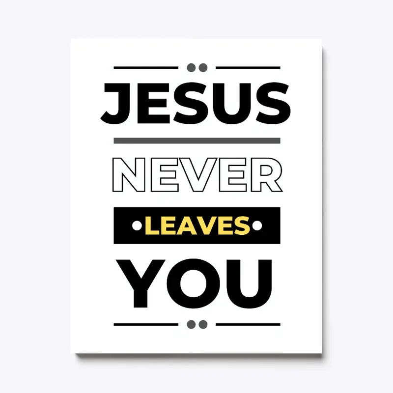 Jesus Never Leaves