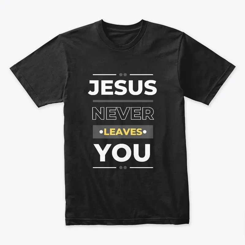 Jesus Never Leaves