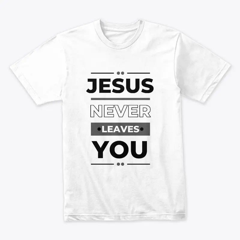 Jesus Never Leaves