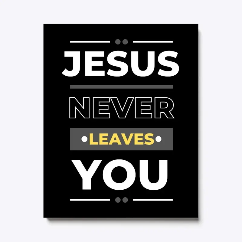 Jesus Never Leaves