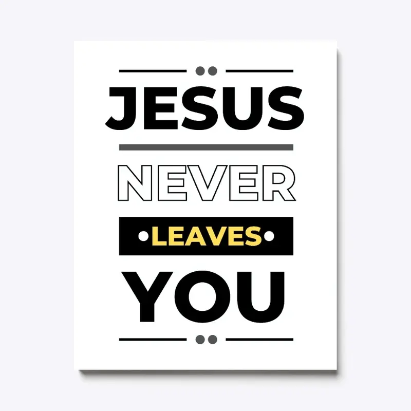 Jesus Never Leaves